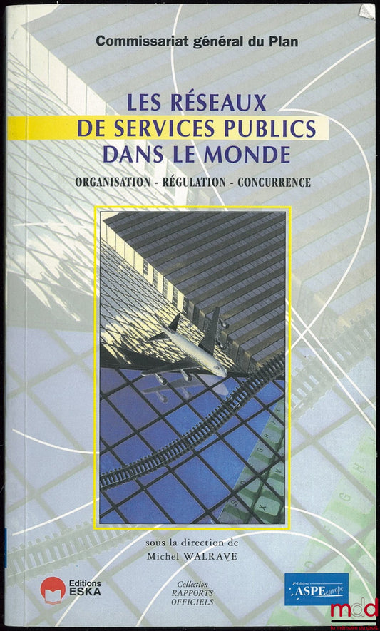 WALRAVE (Michel ) – LES RÉSEAUX DE SERVICES PUBLICS DANS LE MONDE, Organisation - Régulation - Concurrence ; Rapporteur général Nicole JESTIN-FLEURY Chargée de mission au Commissariat général du Plan ; Avant-propos par Jean-Baptiste de Foucauld