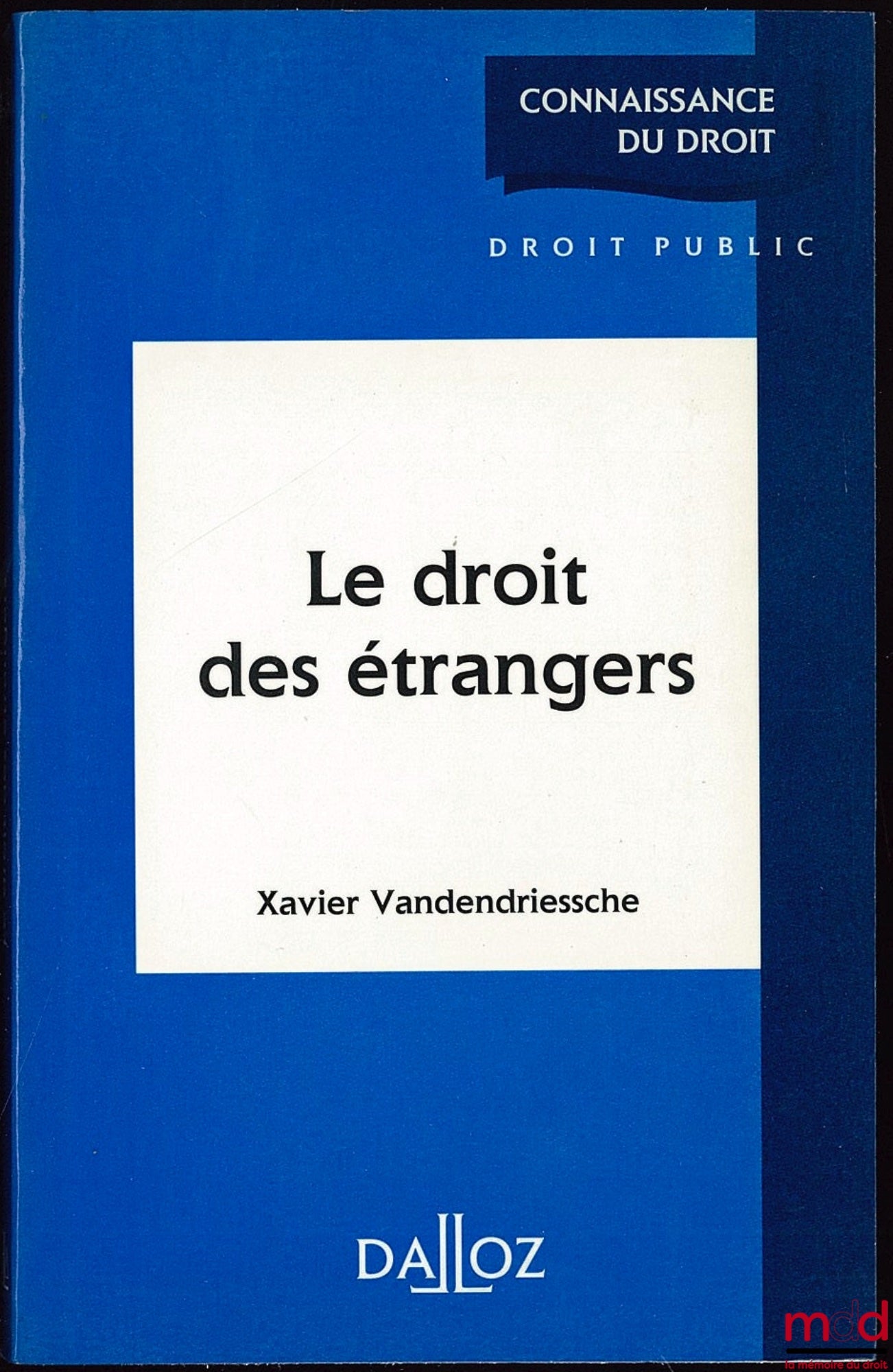 VANDENDRIESSCHE (Xavier) – THE LAW OF FOREIGNERS, Coll. Knowledge of the Law, Public Law Series