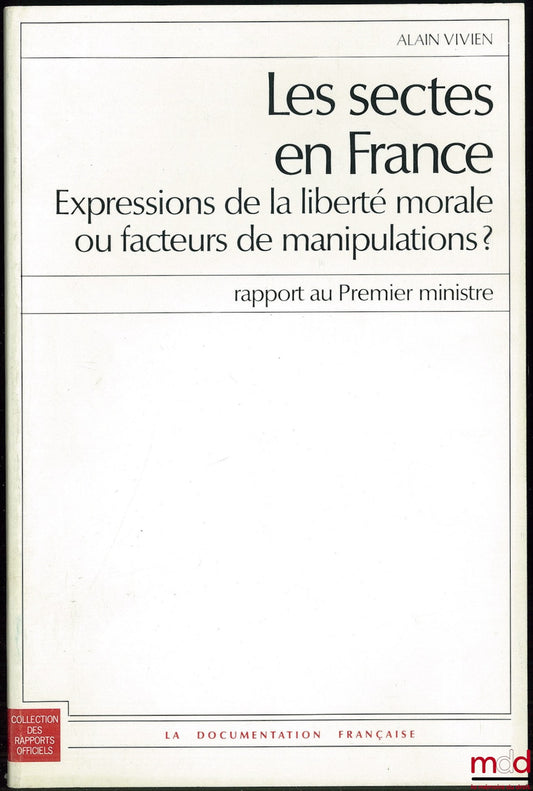 VIVIEN (Alain) – LES SECTES EN FRANCE Expressions de la liberté morale ou facteurs de manipulations ? Rapport au Premier ministre, Coll. des rapports officiels