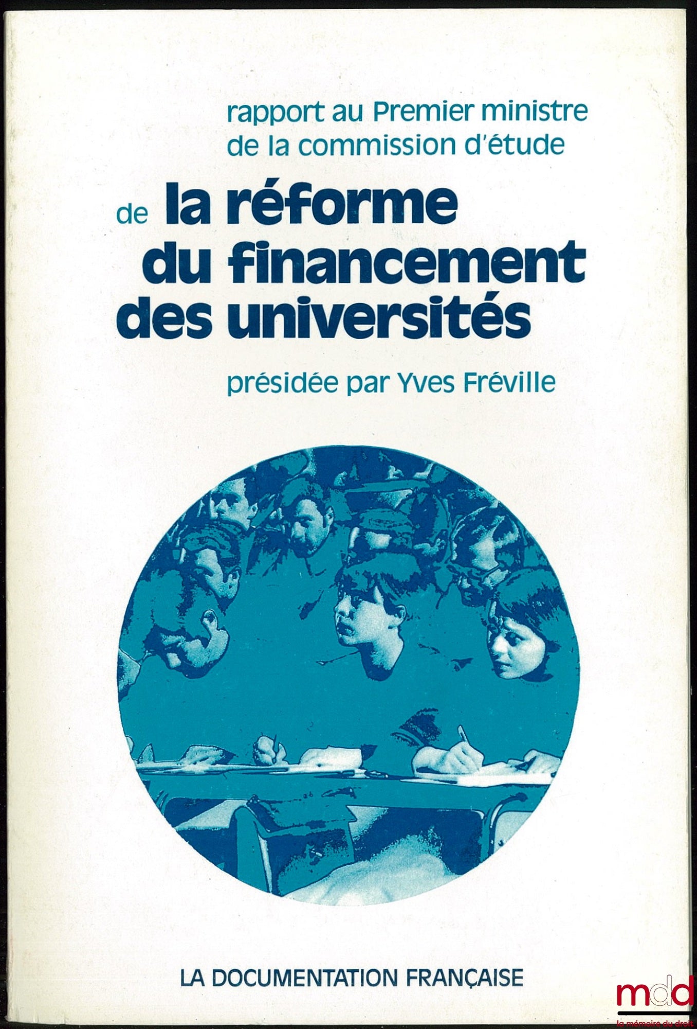 [Collectif] – RAPPORT AU PREMIER MINISTRE DE LA COMMISSION D’ÉTUDE DE LA RÉFORME DU FINANCEMENT DES UNIVERSITÉS, présidée par Yves FRÉVILLE, coll. Rapports officiels