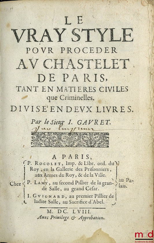 GAURET (I.) – LE VRAY STYLE POUR PROCEDER AU CHASTELET DE PARIS, tant en matières civiles que Criminelles. Divisé en 2 livres [1re éd.]