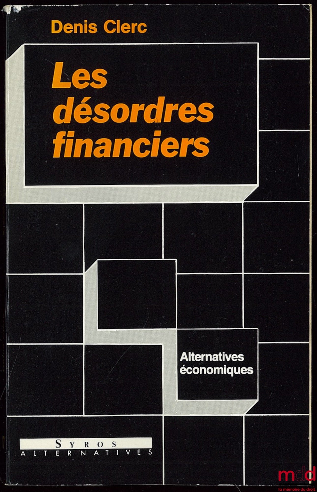 CLERC (Denis) – LES DÉSORDRES FINANCIERS, DE LA CRISE BOURSIÈRE À LA CRISE MONÉTAIRE, Coll. Alternatives Économiques