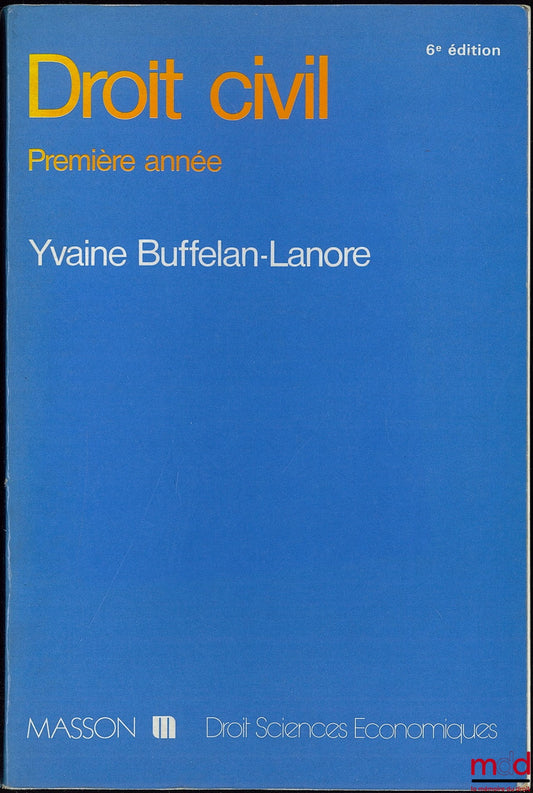 BUFFELAN-LANORE (Yvaine) – DROIT CIVIL PREMIÈRE ANNÉE, 6e éd. mise à jour et augmentée, coll. Droit sciences économiques