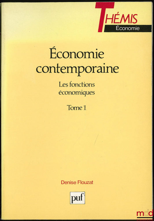 FLOUZAT (Denise) – ÉCONOMIE CONTEMPORAINE, t. 1 : Les fonctions économiques, Coll. Thémis / Économie