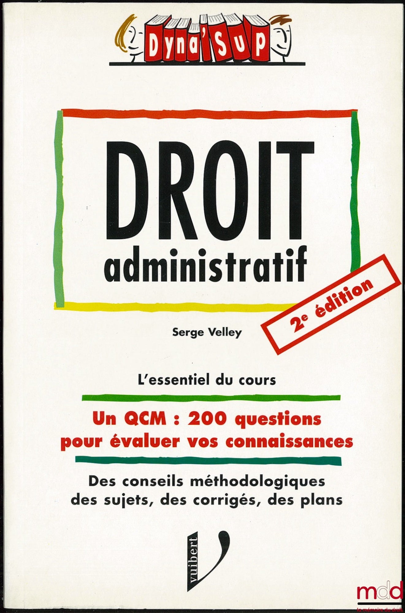 VELLEY (Serge) – DROIT ADMINISTRATIF, 2e éd., Dyna SupSérie Droit, l’essentiel du cours, un QCM, 200 questions pour évaluer vos connaissances ; Des conseils méthodologiques, des sujets, des corrigés, des plans