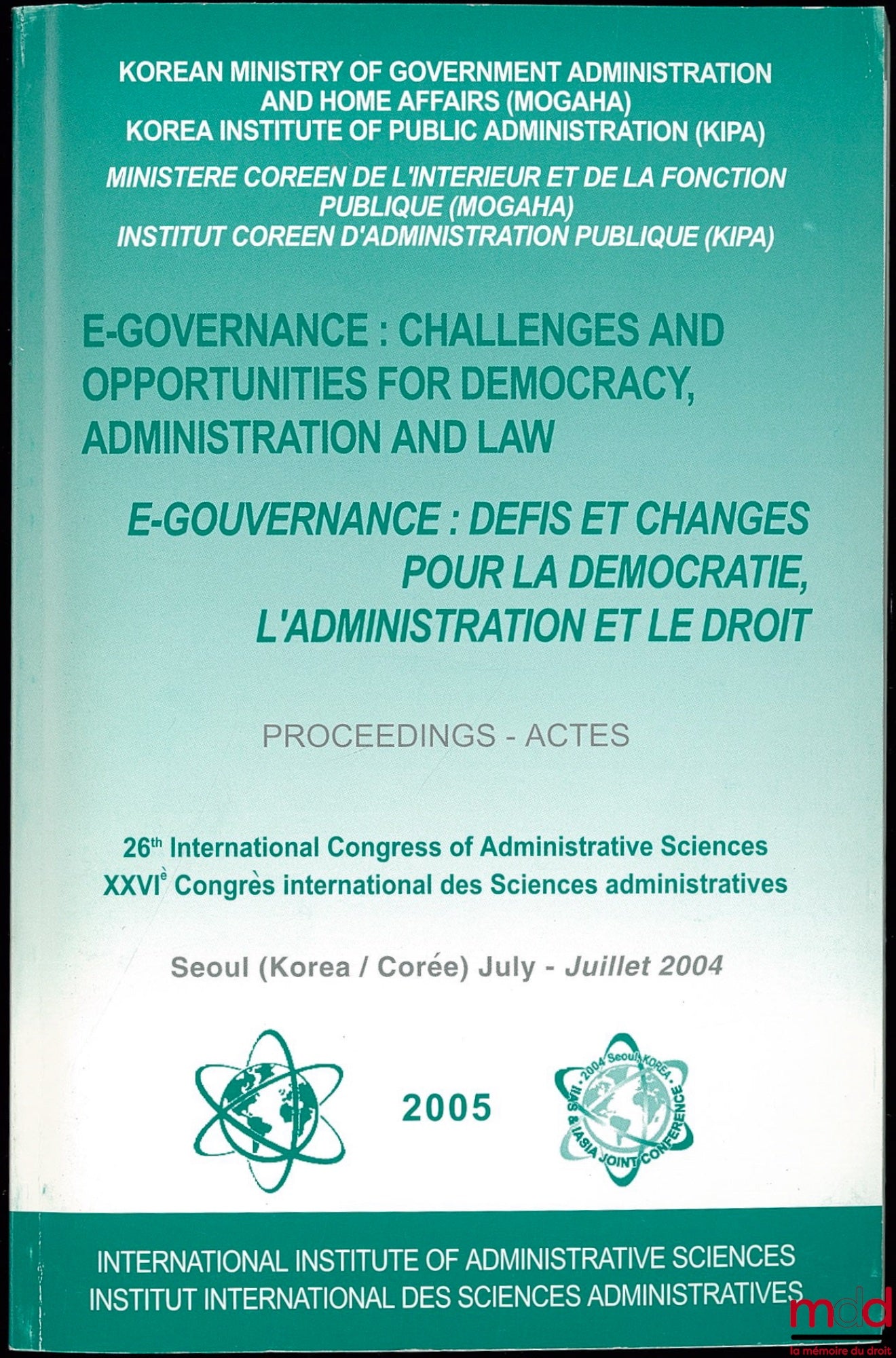 [Collectif] – E-GOVERNANCE : CHALLENGES AND OPPORTUNITIES FOR DEMOCRACY, ADMINISTRATION AND LAW - E-GOUVERNANCE : DÉFIS ET CHANGES POUR LA DÉMOCRATIE, L’ADMINISTRATION ET LE DROIT ; Proceedings - Actes ; 26th International Congress of Administrative Scien