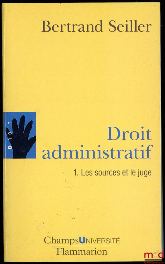 SEILLER (Bertrand) – DROIT ADMINISTRATIF, t. I : Les sources et le juge, Coll. ChampsUniversité (mq. t. II)