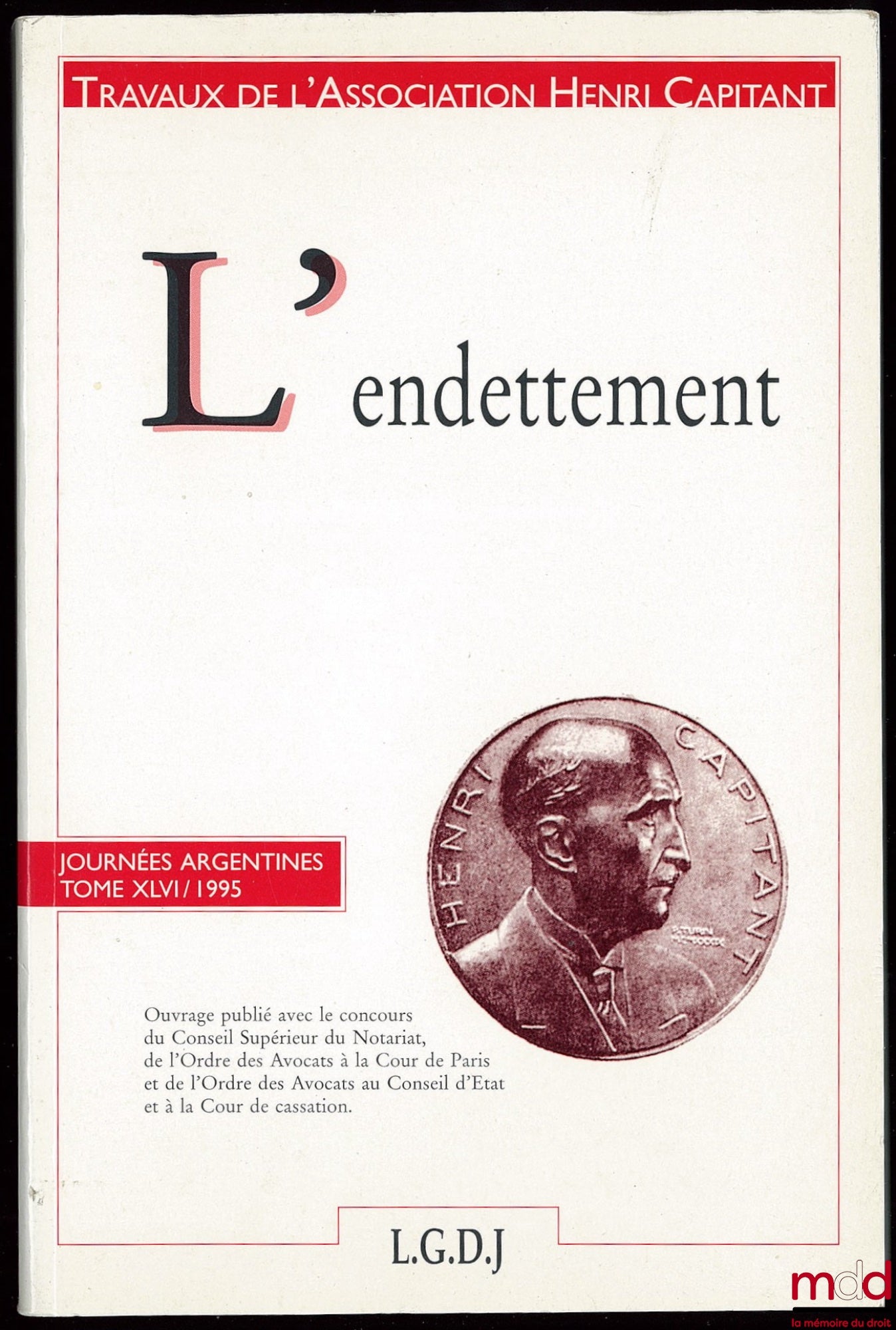 [Travaux de l’Association Henri Capitant] – L’ENDETTEMENT, Journées argentines, t. XLVI (1995) ; Ouvrage publié avec le concours du Conseil Supérieur du Notariat, de l’Ordre des Avocats à la Cour de Paris et de l’Ordre des Avocats au Conseil d’État et à l