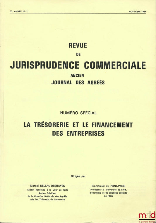 REVUE DE JURISPRUDENCE COMMERCIALE. ANCIEN JOURNAL DES AGRÉÉS, Revue mensuelle dirigée par Marcel Deleau-Deshayes et Emmanuel du Pontavice, Numéro spécial, nov. 1989, LA TRÉSORERIE ET LE FINANCEMENT DES ENTREPRISES, Colloque de Deauville les 10 et 11 juin