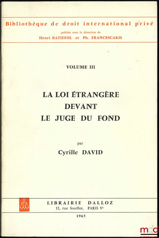 DAVID (Cyrille) – LA LOI ÉTRANGÈRE DEVANT LE JUGE DU FOND, Préface de Henri Batiffol, Bibl. de droit intern. privé, vol. III