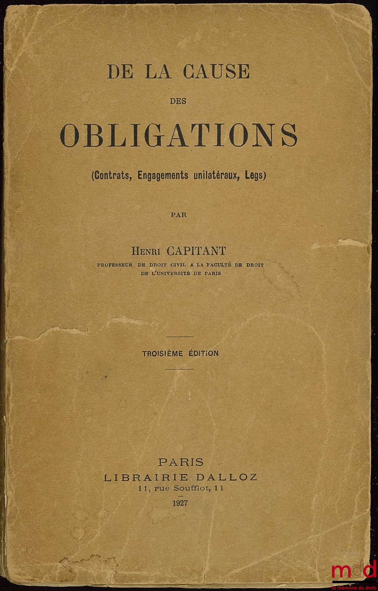 CAPITANT (Henri) – DE LA CAUSE DES OBLIGATIONS (Contrats, Engagements unilatéraux, Legs), 3ème éd.
