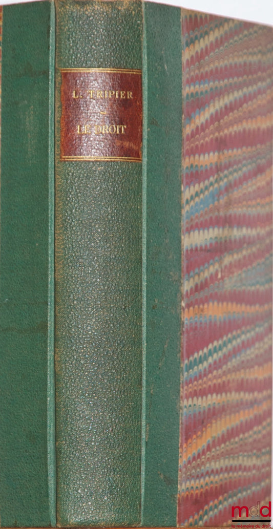 TRIPIER (Louis) – LAW put into practice, new form, of private agreements preceded by general rules on the formation and effects of contracts or conventional obligations followed by the organization and jurisdiction of the courts