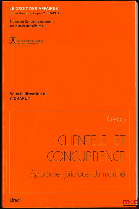 [Collectif] – CLIENTÈLE ET CONCURRENCE, Approche juridique du marché, Coll. Le droit des affaires, Études du Centre de recherche sur le droit des affaires, sous la direction de Y. Chaput