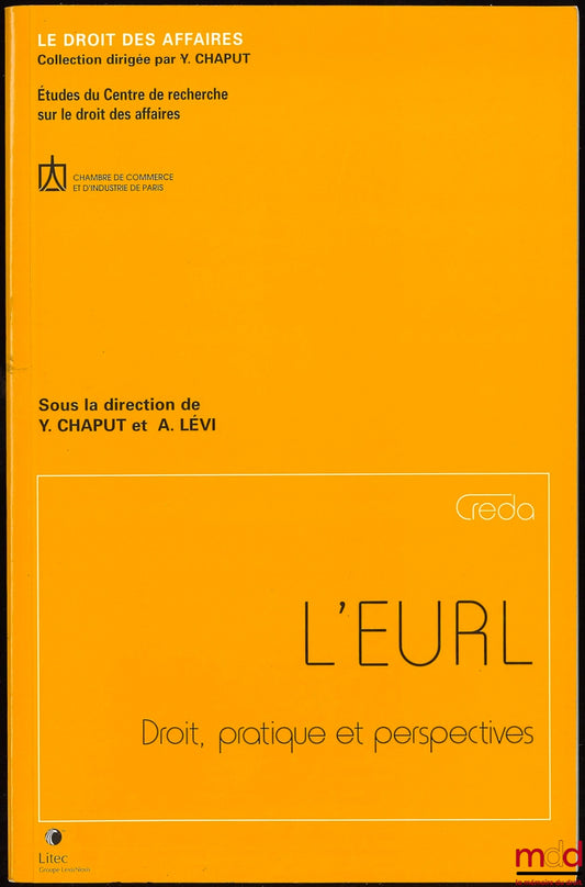 [Collectif] – L’EURL, Droit, pratique et perspectives, Coll. Le droit des affaires, Études du Centre de recherche sur le droit des affaires de la CCI de Paris, sous la direction de yves Chaput et A. lévy