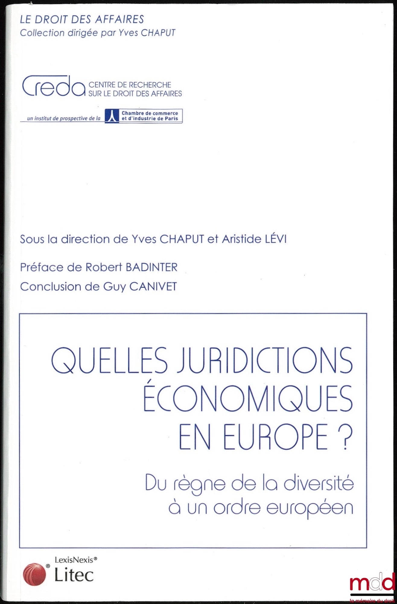 [Collectif] – QUELLES JURIDICTIONS ÉCONOMIQUES EN EUROPE ? Préface de Robert Badinter, Conclusion de Guy Canivet, Coll. le droit des affaires sous la direction de Yves Chaput et Aristide Lévi