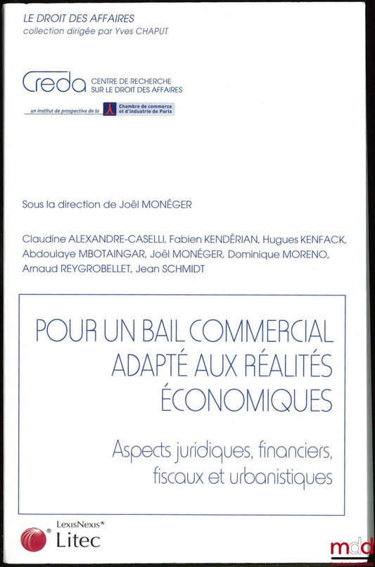 MONÉGER (Joël) et al. – FOR A COMMERCIAL LEASE ADAPTED TO ECONOMIC REALITIES, Legal, financial, fiscal and urban planning aspects, Business Law Collection edited by Yves Chaput