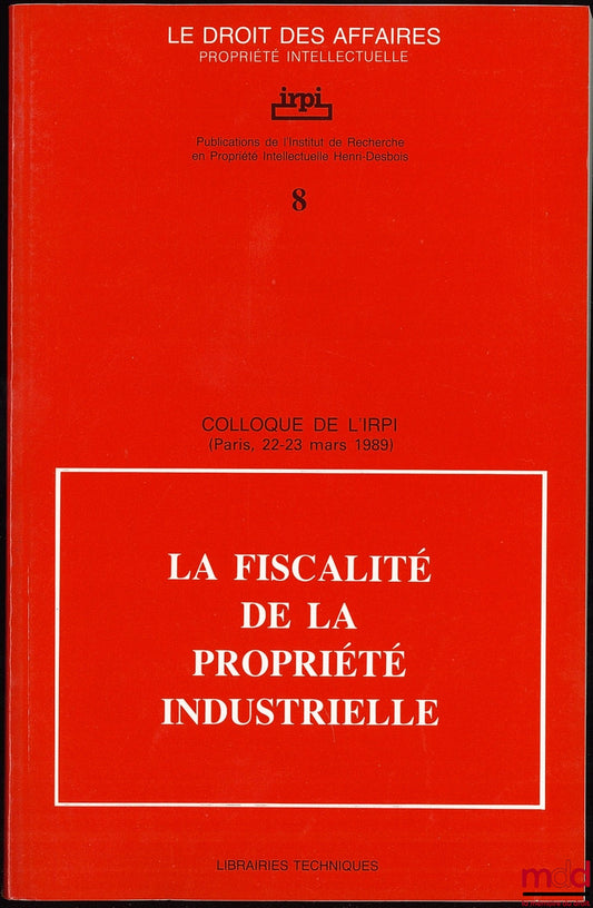 [Colloque] – LA FISCALITÉ DE LA PROPRIÉTÉ INDUSTRIELLE, Colloque de l’IRPI, Paris, 22-23 mars 1989, Publications de l’Institut de Recherche en Propriété Intellectuelle Henri Desbois, Coll. Le droit des affaires Propriété intellectuelle n° 8