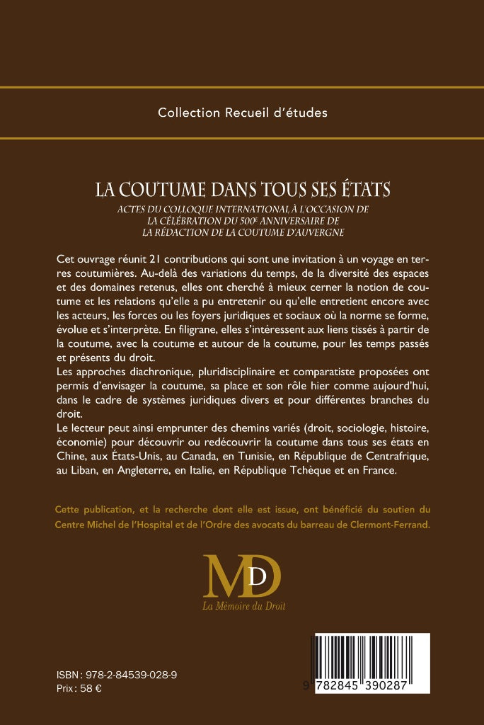 LA COUTUME DANS TOUS SES ÉTATS  Sous la direction de Florent GARNIER & Jacqueline VENDRAND-VOYER  Actes du colloque international des 15 au 17 juin 2010  à l’occasion de la célébration du 500e anniversaire de  LA RÉDACTION DE LA COUTUME D’AUVERGNE