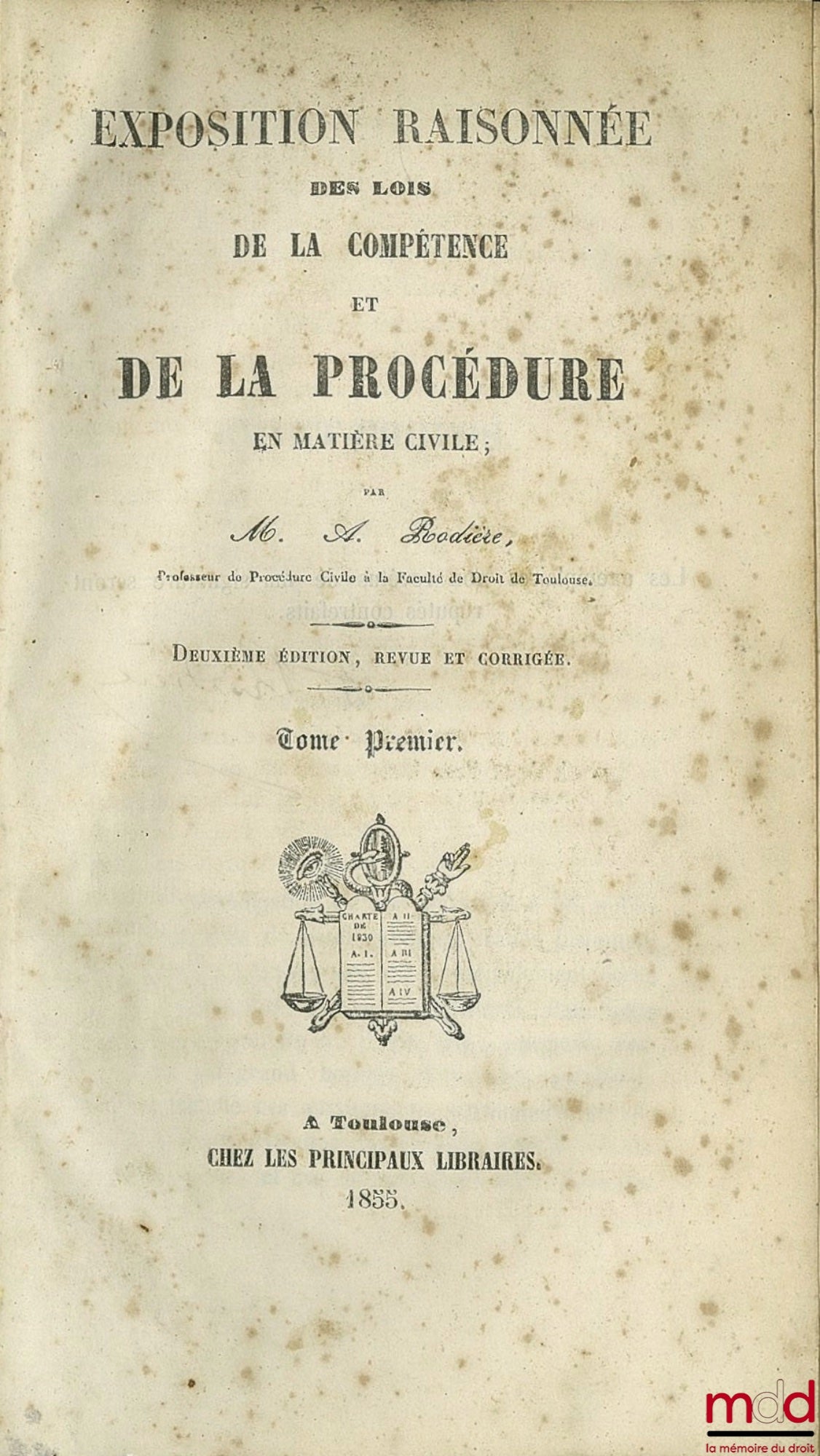 RODIÈRE (Aimé) – EXPOSITION RAISONNÉE DES LOIS DE LA COMPÉTENCE ET DE LA PROCÉDURE EN MATIÈRE CIVILE ; 2e éd. revue et corrigée ; (manque le . III)