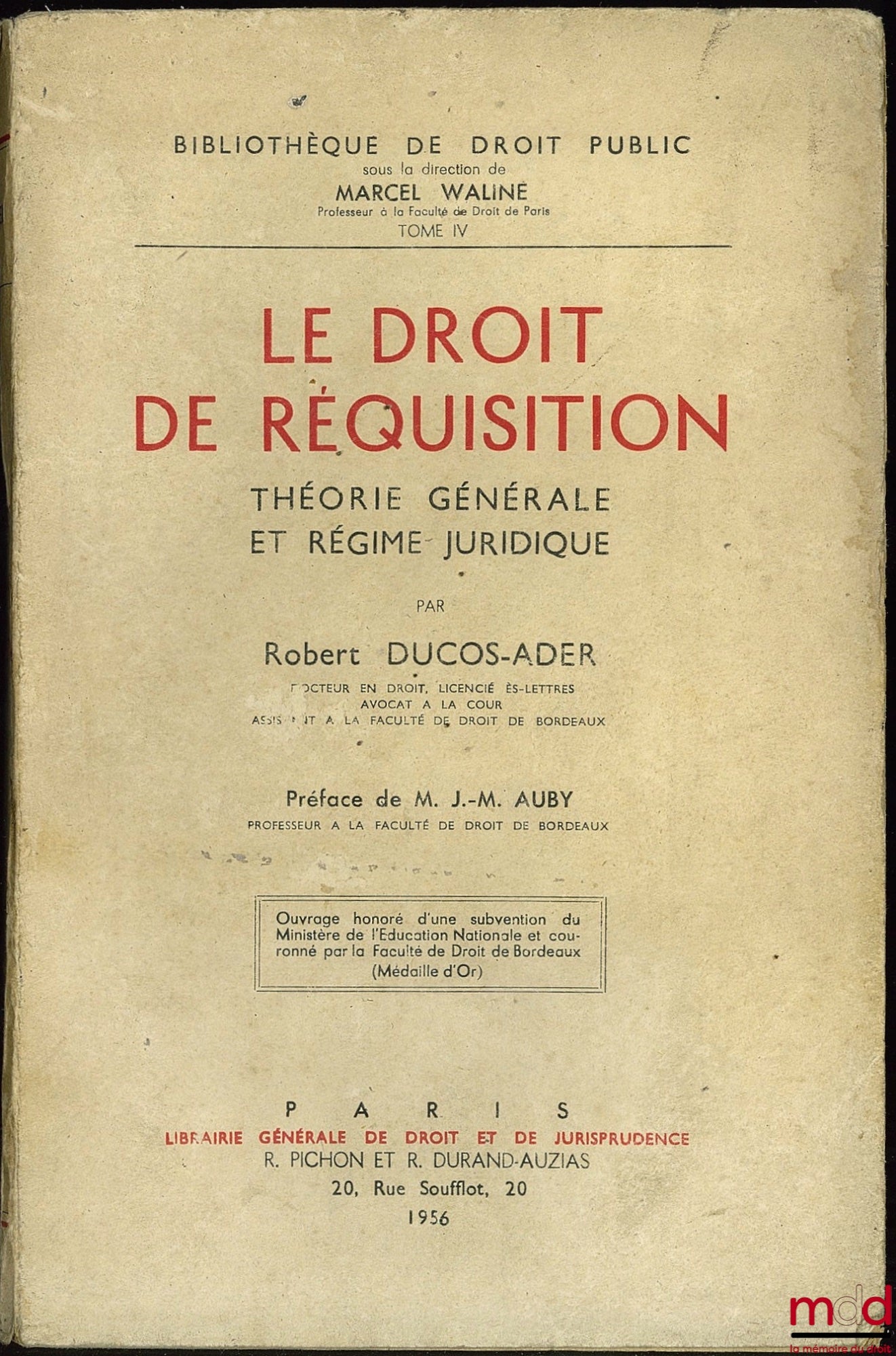 DUCOS-ADER (Robert) – LE DROIT DE RÉQUISITION. Théorie générale et régime juridique, Préface de J.-M. Aubry ; Thèse de doctorat présentée et soutenue le 11 juil. 1955, Bibl. de droit public