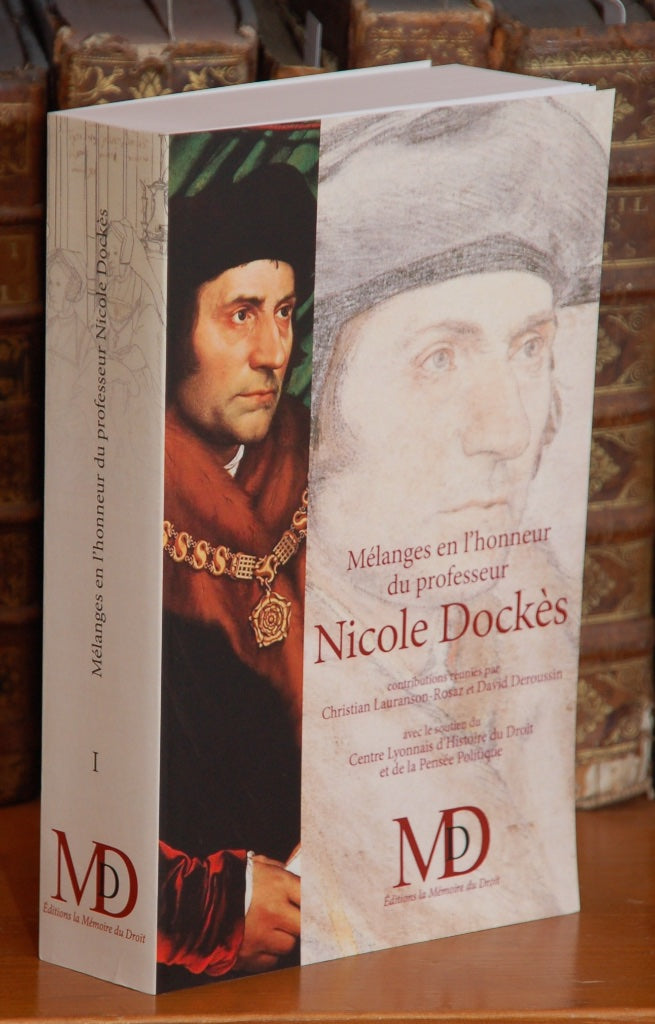 MÉLANGES EN L’HONNEUR DU PROFESSEUR NICOLE DOCKÈS – TOME PREMIER –  Contributions réunies par Christian LAURANSON-ROSAZ & David DEROUSSIN  (avec l’aide de Fabrice Toulieux & Géraldine Jandot)   Cette publication a reçu le soutien du Centre Lyonnais d’Hist