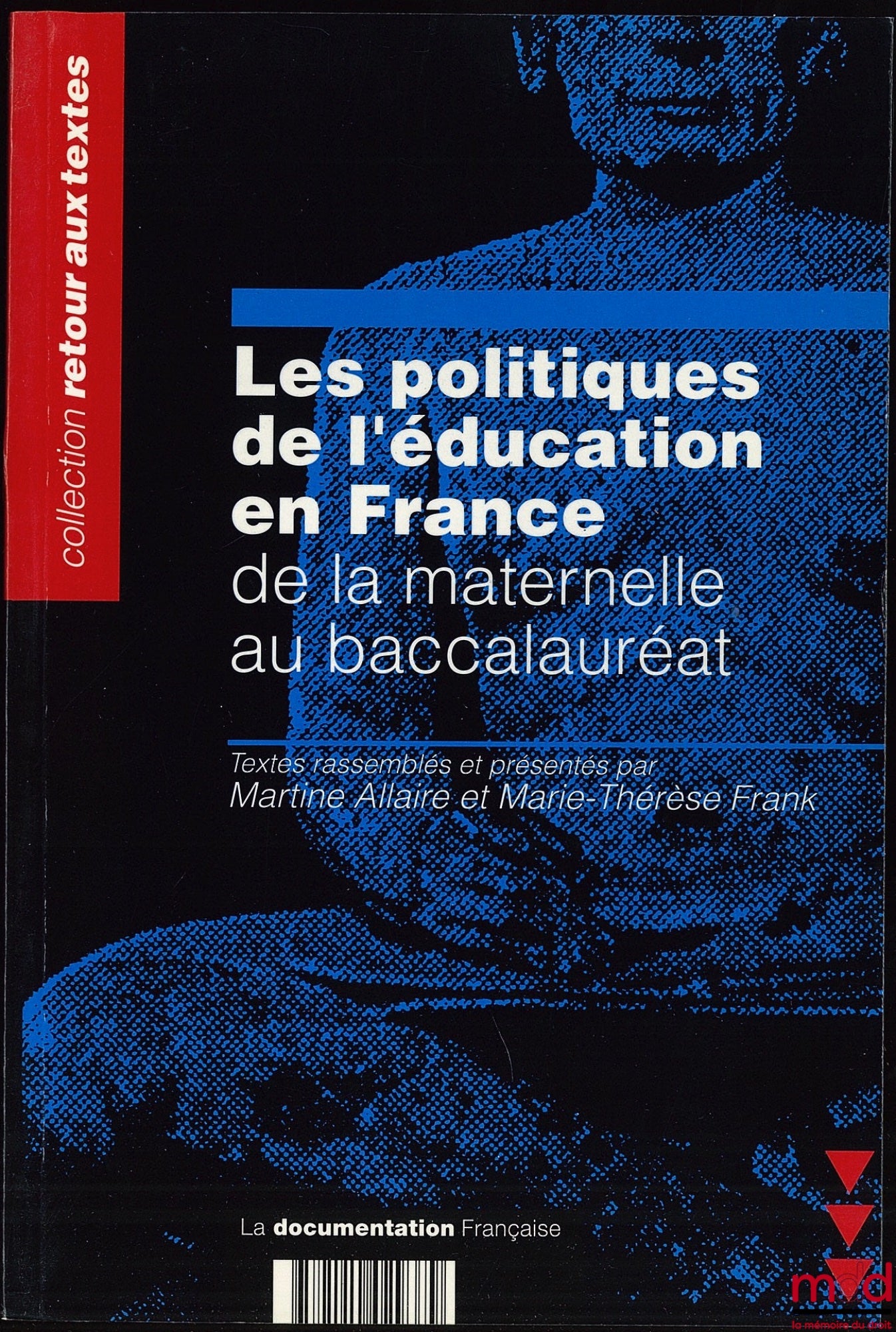ALLAIRE (Martine) et FRANK (Marie-Thérèse) – LES POLITIQUES DE L’ÉDUCATION EN FRANCE DE LA MATERNELLE AU BACCALAURÉAT. Textes rassemblés et présentés par M. A. et M.-T. F., coll. Retour aux textes