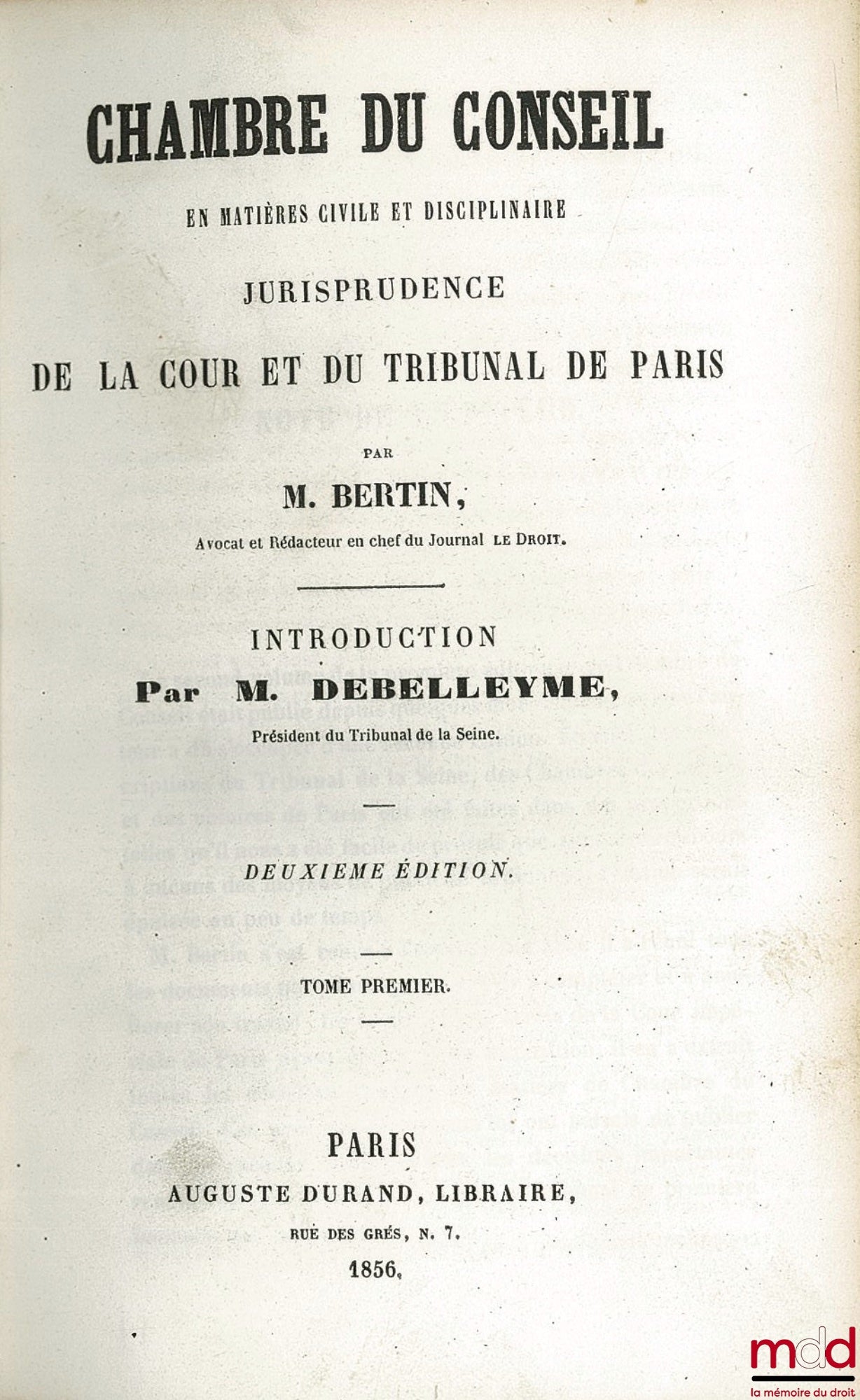 BERTIN (Jean-Louis-Henri) – CHAMBRE DU CONSEIL EN MATIÈRE CIVILE ET DISCIPLINAIRE JURISPRUDENCE DE LA COUR ET DU TRIBUNAL DE PARIS, (t. I 2ème éd.) t. II (1ère éd.), Introduction par M. Debelleyme Président du Tribunal de la Seine