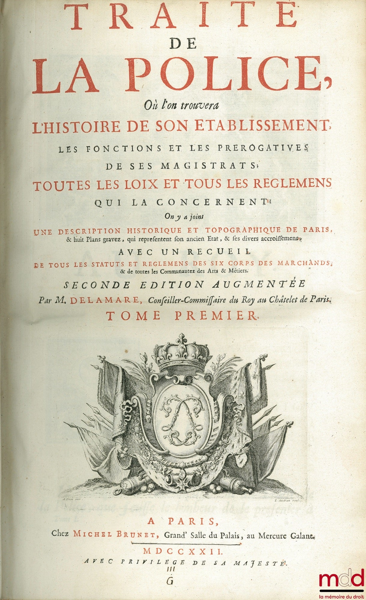 DELAMARE (Nicolas) – TRAITÉ DE LA POLICE OÙ L’ON TROUVERA L’HISTOIRE DE SON ÉTABLISSEMENT LES FONCTIONS ET LES PRÉROGATIVES DE SES MAGISTRATS, TOUTES LES LOIS ET TOUS LES RÈGLEMENTS QUI LA CONCERNENT. On y a joint une description historique et topographiq