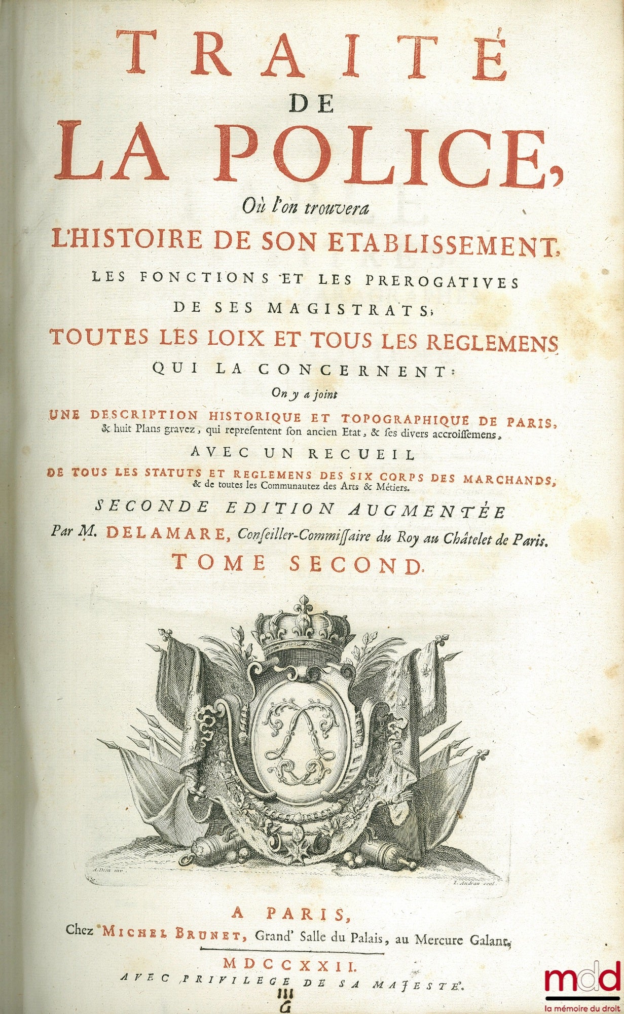 DELAMARE (Nicolas) – TRAITÉ DE LA POLICE OÙ L’ON TROUVERA L’HISTOIRE DE SON ÉTABLISSEMENT LES FONCTIONS ET LES PRÉROGATIVES DE SES MAGISTRATS, TOUTES LES LOIS ET TOUS LES RÈGLEMENTS QUI LA CONCERNENT. On y a joint une description historique et topographiq