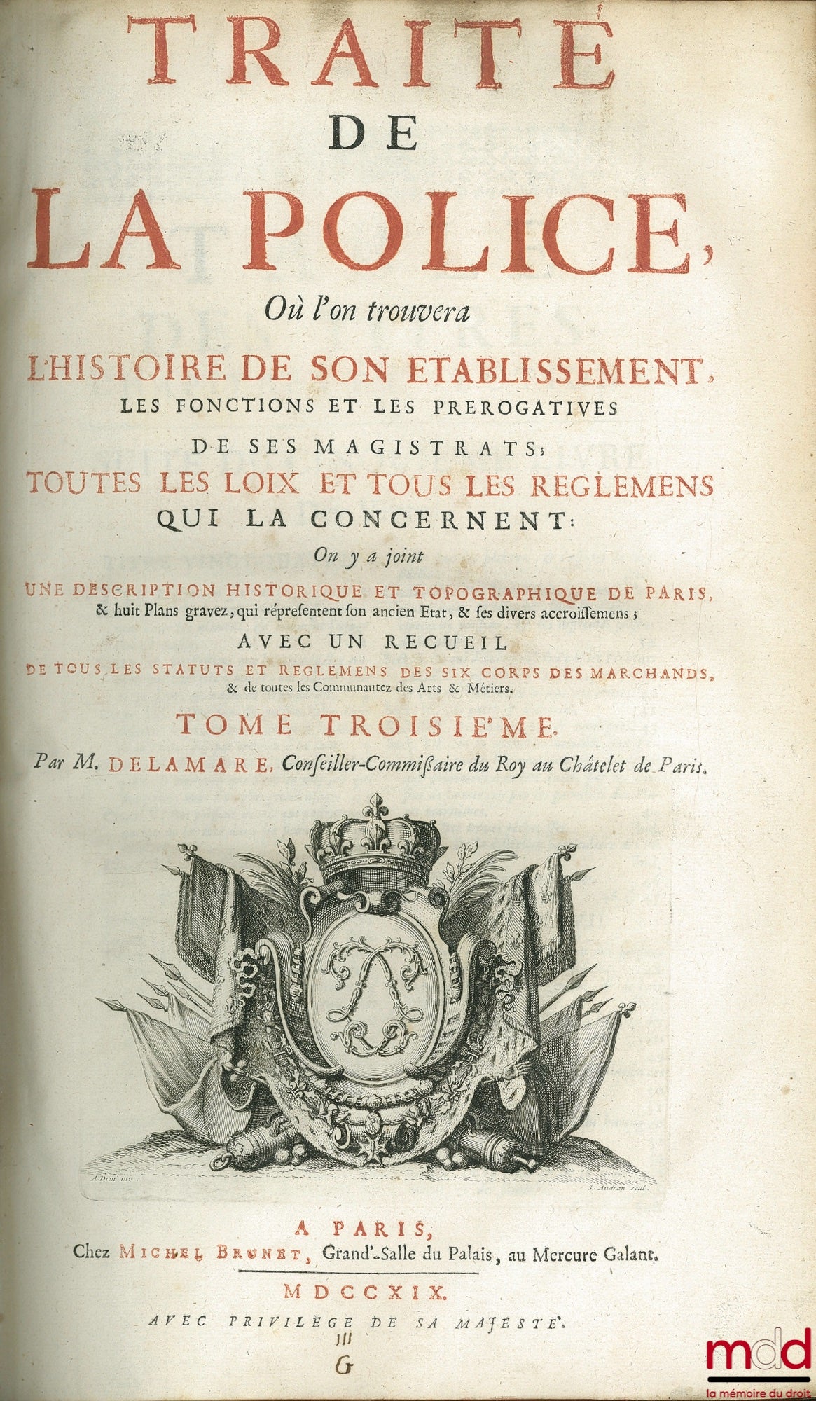 DELAMARE (Nicolas) – TRAITÉ DE LA POLICE OÙ L’ON TROUVERA L’HISTOIRE DE SON ÉTABLISSEMENT LES FONCTIONS ET LES PRÉROGATIVES DE SES MAGISTRATS, TOUTES LES LOIS ET TOUS LES RÈGLEMENTS QUI LA CONCERNENT. On y a joint une description historique et topographiq