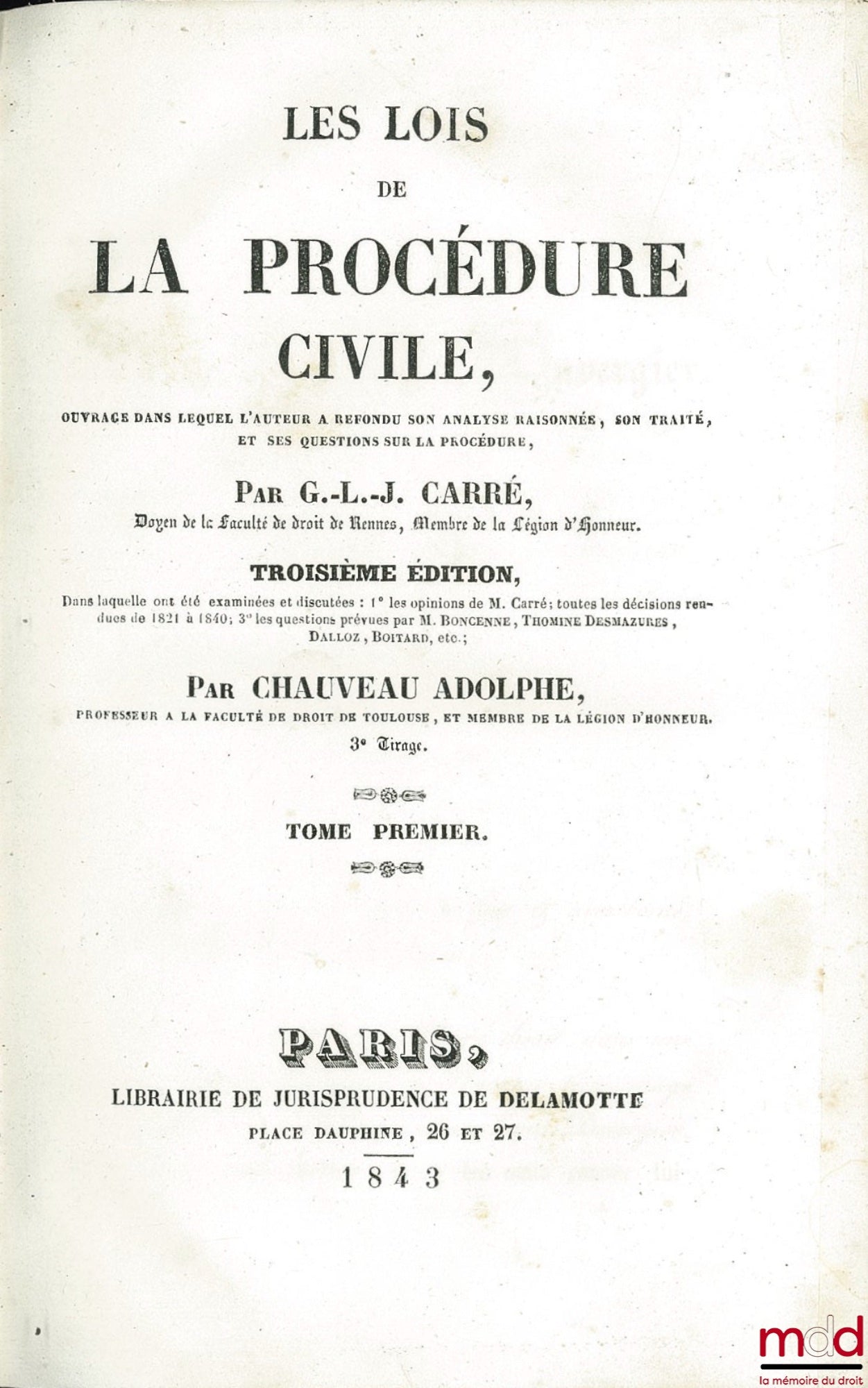 CARRÉ (Guillaume-Louis-Julien), CHAUVEAU (Adolphe) – LES LOIS DE LA PROCÉDURE CIVILE, ouvrage dans lequel l’auteur a refondu son analyse raisonnée, son traité, et ses questions sur la procédure, 3ème éd., dans laquelle ont été examinées et discutées : 1°