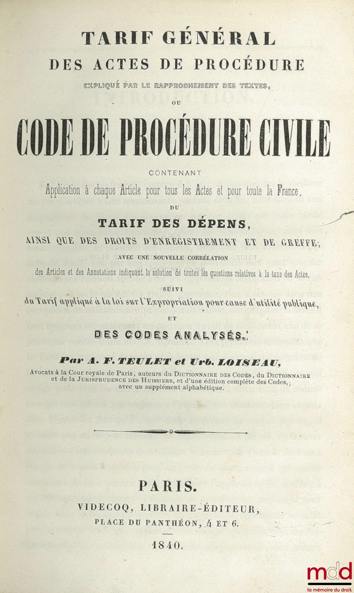 TEULET (Auguste-François) and LOISEAU (Urbain) – GENERAL RATE OF PROCEDURAL ACTS EXPLAINED BY COMPARISON WITH THE TEXTS OR CODE OF CIVIL PROCEDURE Containing Application to each Article for all Acts and for all of France, of the RATE OF DEPENDENTS