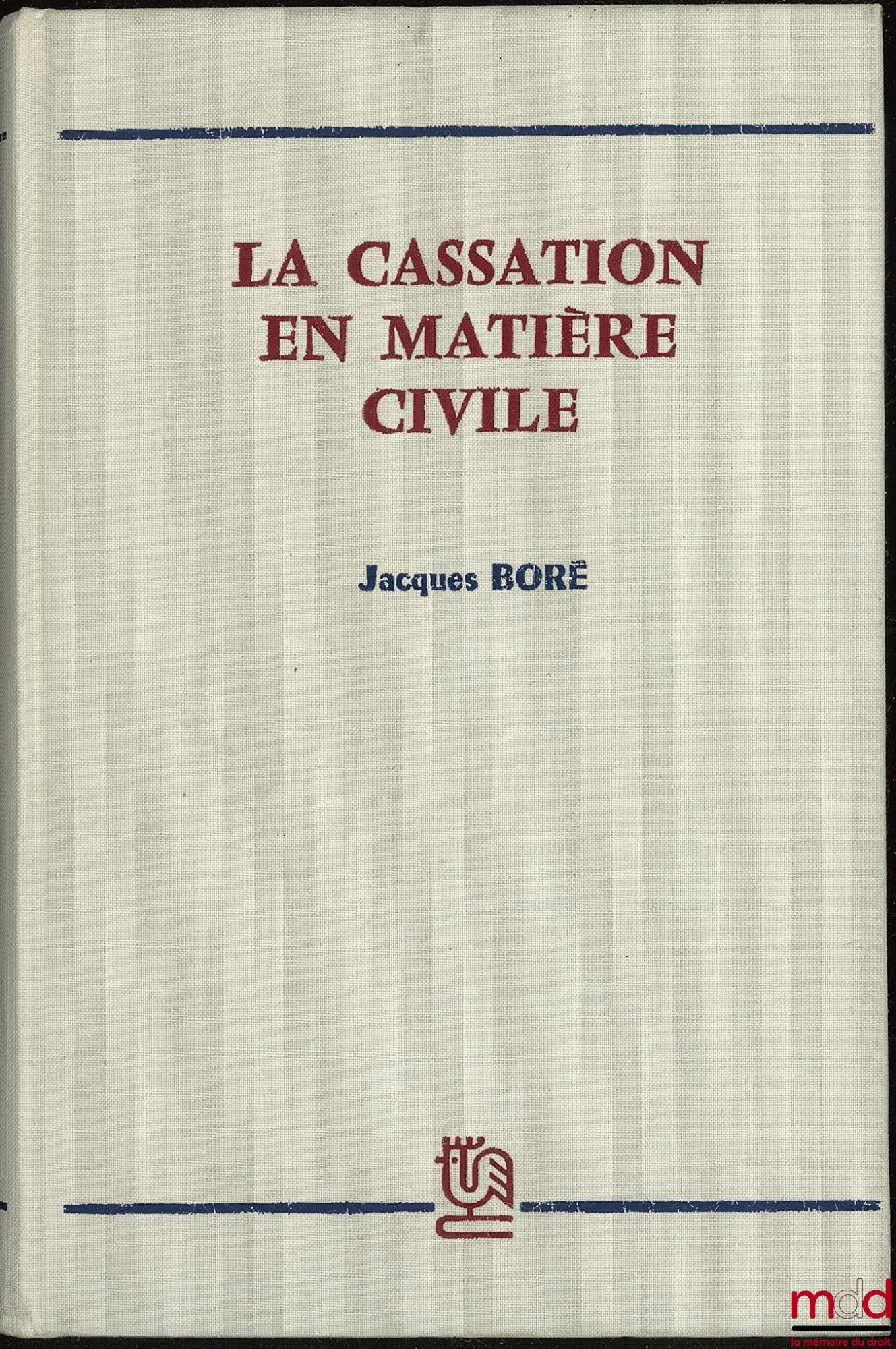 BORÉ (Jacques) – LA CASSATION EN MATIÈRE CIVILE ; Préface de Pierre Raynaud