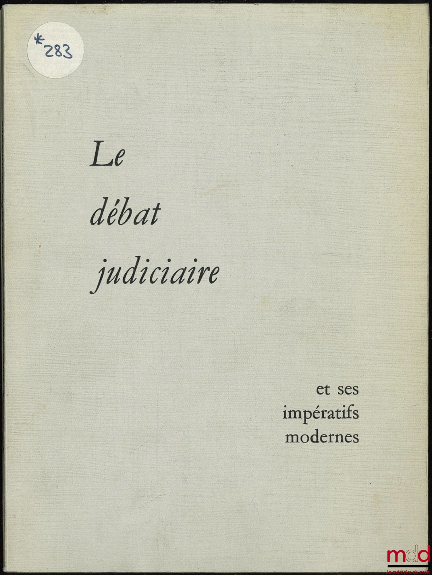 [Collectif] – LE DÉBAT JUDICIAIRE ET SES IMPÉRATIFS MODERNES ; Rapports présentés à l’occasion du Congrès de la chambre nationale des avoués près les Tribunaux de Grande instance avec le concours de la Chambre nationale (...), à Rouen les 4-6 mai 1964 ; A