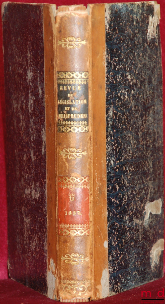 WOLOWSKI (Louis) et alii – REVUE DE LÉGISLATION ET DE JURISPRUDENCE publiée sous la direction de L. W., par une réunion de magistrats, de professeurs et d’avocats français et étrangers ; seulement t. VI (avril - septembre 1837)