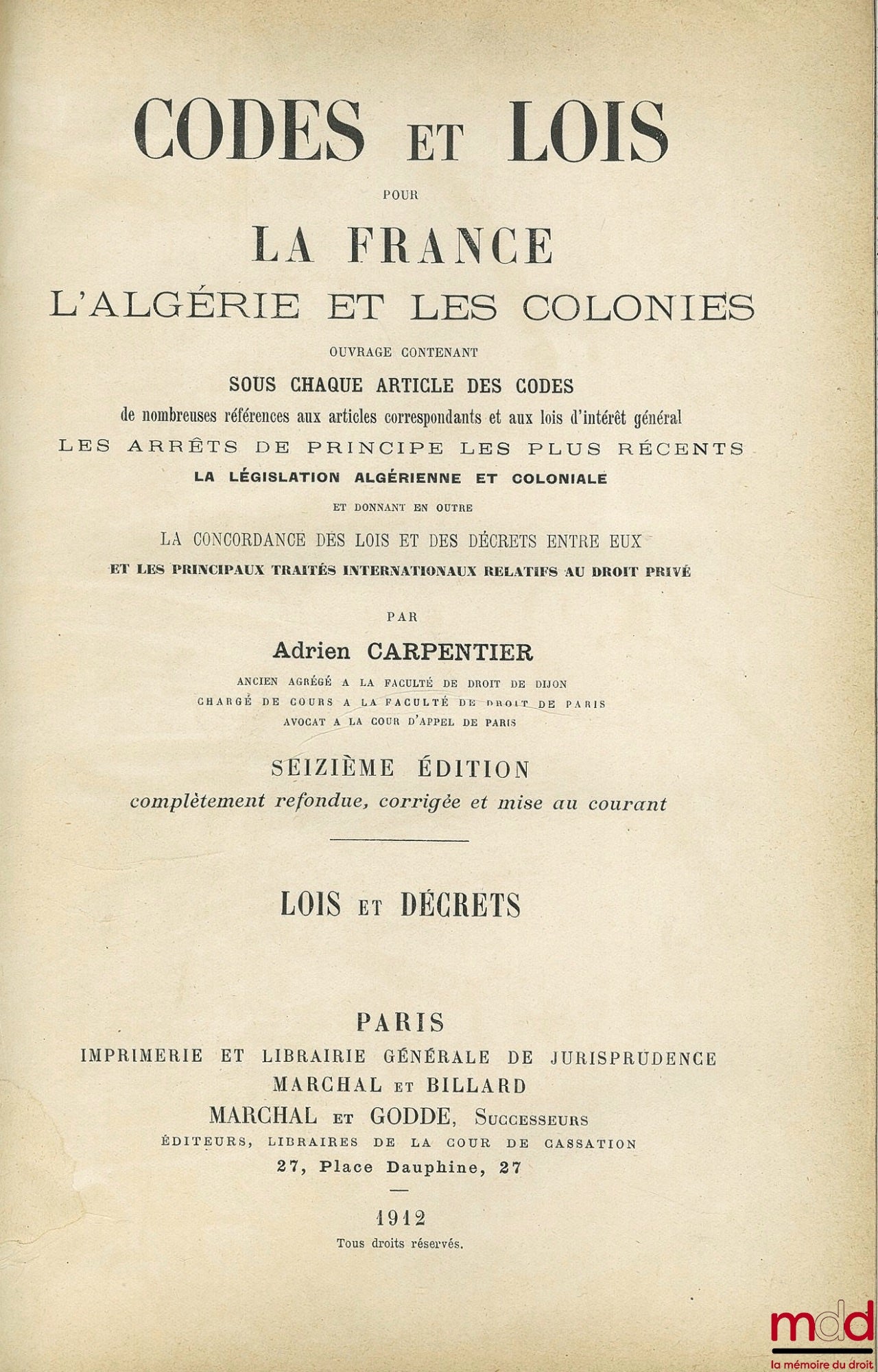 [Codes], CARPENTIER (Adrien) – CODES ET LOIS POUR LA FRANCE, L’ALGÉRIE ET LES COLONIES. CODES ET TRAITÉS. LOIS ET DÉCRETS, Ouvrage contenant sous chaque article des codes de nombreuses références aux articles correspondants et aux lois d’intérêt général L