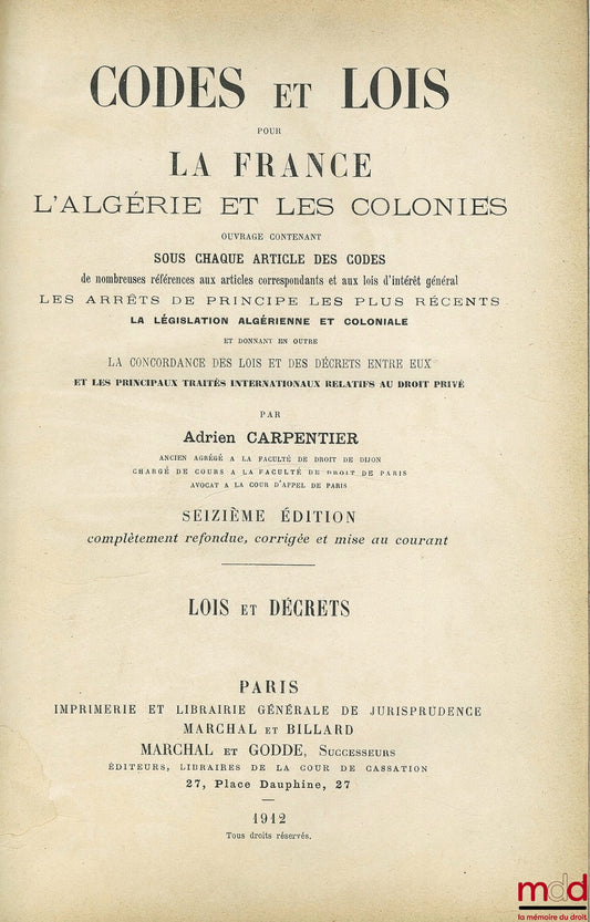 [Codes], CARPENTIER (Adrien) – CODES ET LOIS POUR LA FRANCE, L’ALGÉRIE ET LES COLONIES. CODES ET TRAITÉS. LOIS ET DÉCRETS, Ouvrage contenant sous chaque article des codes de nombreuses références aux articles correspondants et aux lois d’intérêt général L