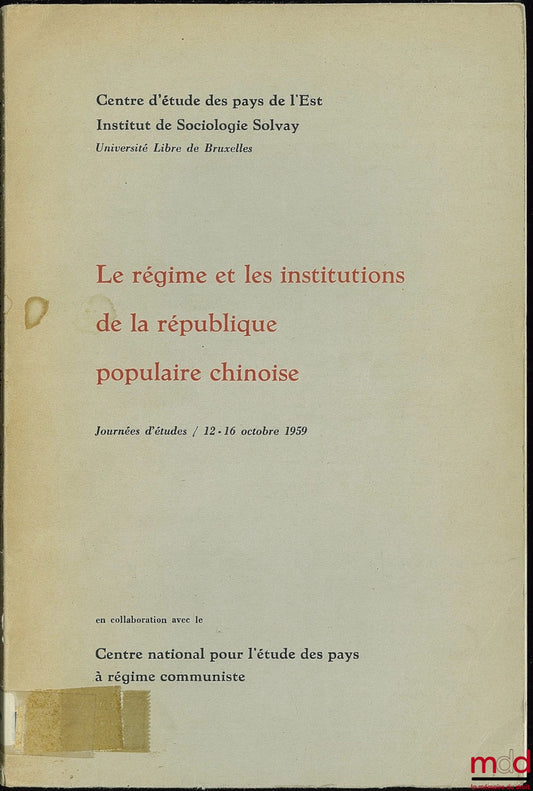 [Collectif] – LE RÉGIME ET LES INSTITUTIONS DE LA RÉPUBLIQUE POPULAIRE CHINOISE ; Journées d’Études 12-16 octobre 1959 en collaboration avec le Centre national pour l’étude des pays à régime communiste, Institut de Sociologie Solvay, Université Libre de B