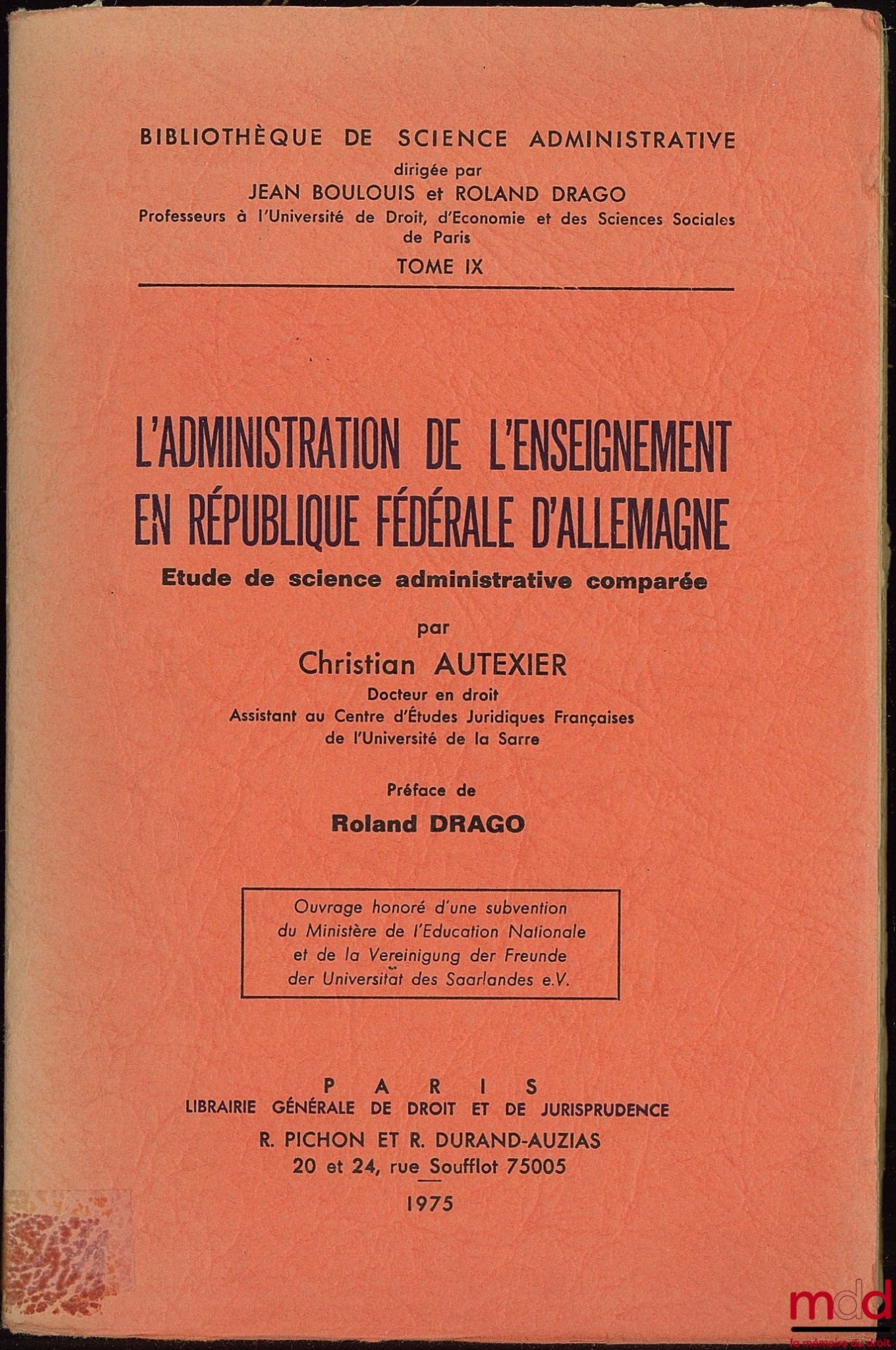 AUTEXIER (Christian) – L’ADMINISTRATION DE L’ENSEIGNEMENT EN RÉPUBLIQUE FÉDÉRALE D’ALLEMAGNE, Préface de Roland Drago, Étude de science administrative comparée, Bibl. de science administrative, t. IX