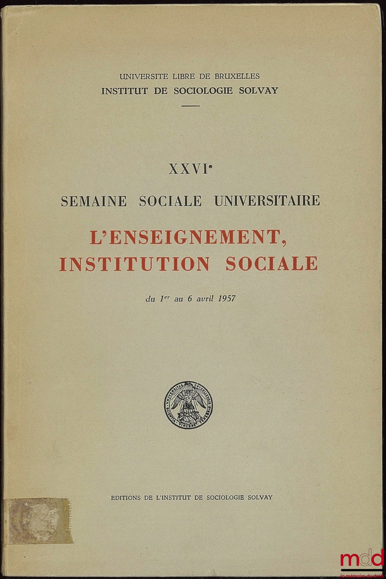 [Collectif] – XXVIe SEMAINE SOCIALE UNIVERSITAIRE L’ENSEIGNEMENT INSTITUTION SOCIALE du 1er au 6 avril 1957 ; Coll. Univ. libre de Bruxelles Inst. de sociologie Solvay ; fondateur Émile Waxweiler, Directeur Henri Janne