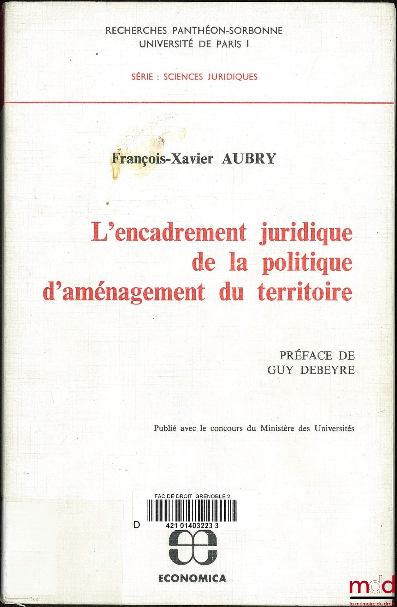 AUBRY (François-Xavier) – L’ENCADREMENT JURIDIQUE DE LA POLITIQUE D’AMÉNAGEMENT DU TERRITOIRE, Préface de Guy Debeyre, Coll. Recherches Panthéon-Sorbonne Univ. de Paris I