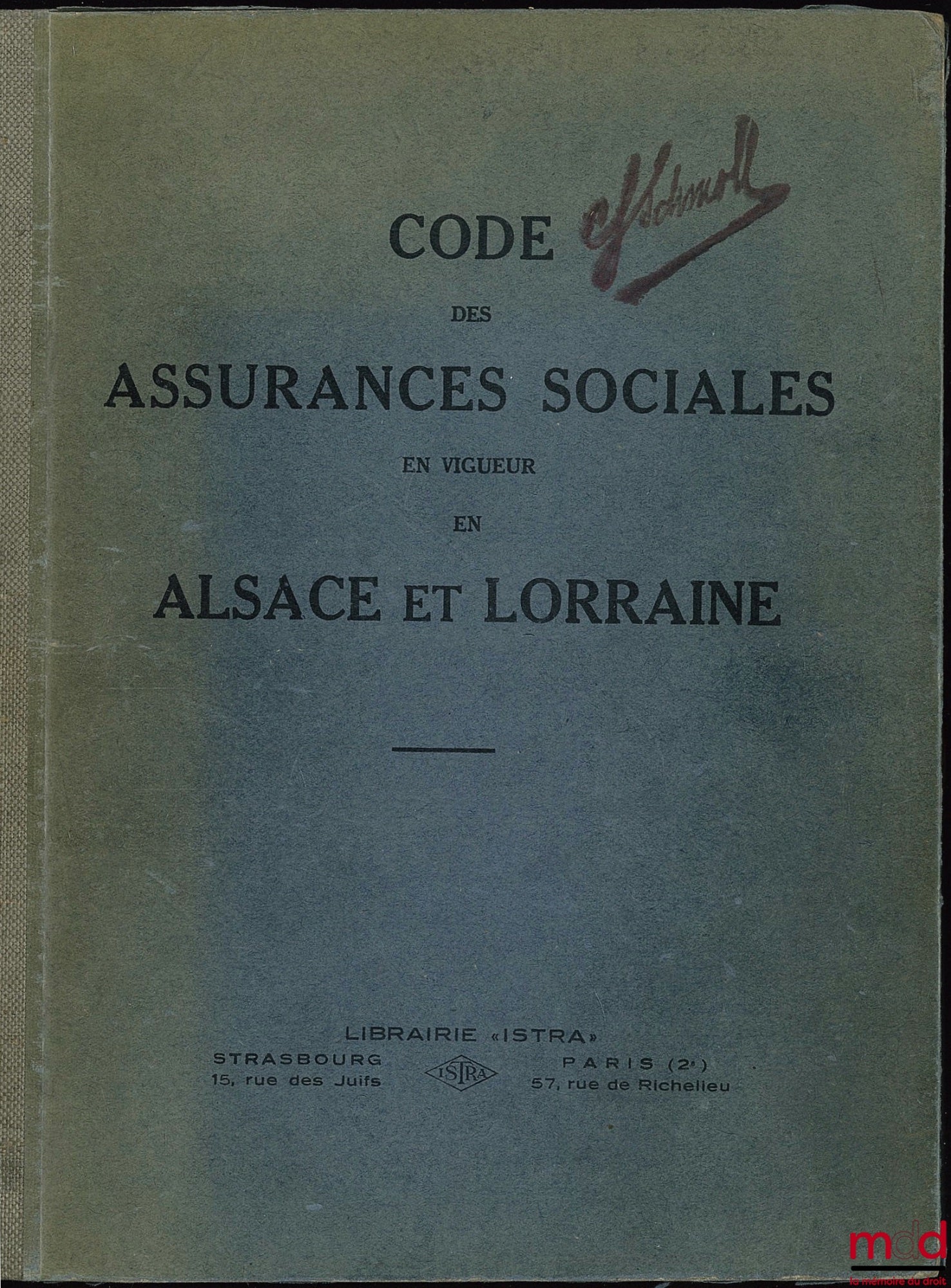 CODE DES ASSURANCES SOCIALES du 19 JUILLET 1911 maintenu en vigueur par la loi du 17 octobre 1919 et par la loi du 1er juin 1924 dans les départements du Haut-Rhin, du Bas-Rhin et de la Moselle, traduction revue et annotée conformément aux textes publiés