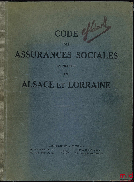 CODE DES ASSURANCES SOCIALES du 19 JUILLET 1911 maintenu en vigueur par la loi du 17 octobre 1919 et par la loi du 1er juin 1924 dans les départements du Haut-Rhin, du Bas-Rhin et de la Moselle, traduction revue et annotée conformément aux textes publiés