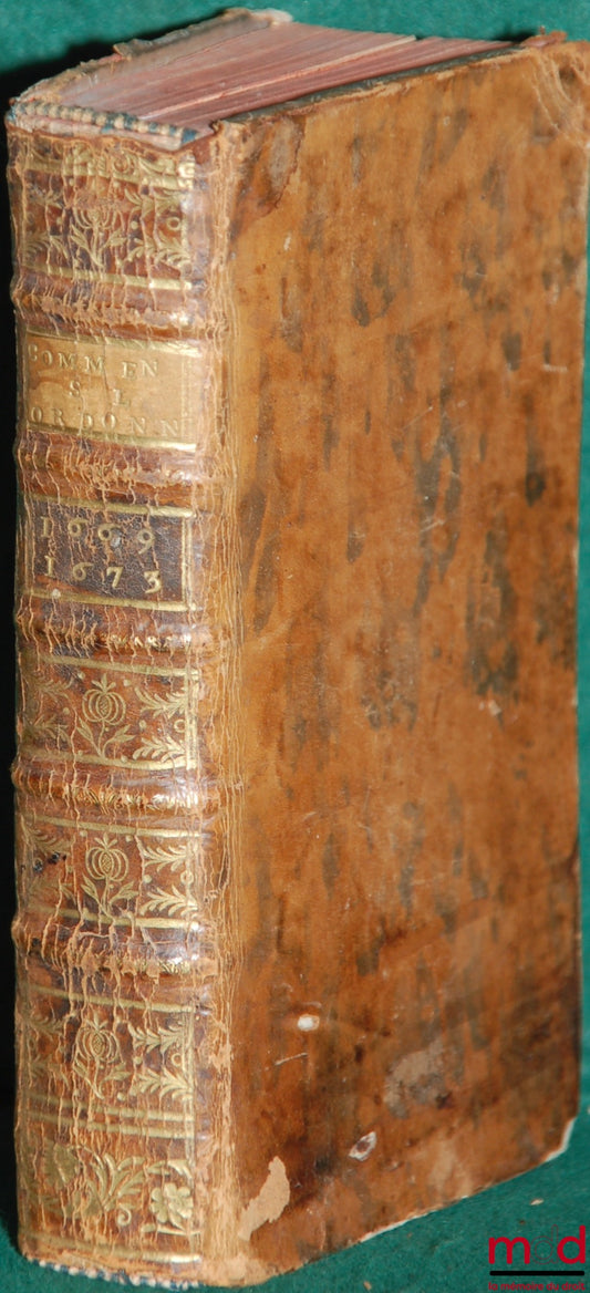 [JOUSSE (Daniel)] – NOUVEAU COMMENTAIRE SUR LES ORDONNANCES DES MOIS D’AOÛT 1669 ET MARS 1673. ENSEMBLE SUR L’ÉDIT DU MOIS DE MARS 1673 TOUCHANT LES ÉPICES