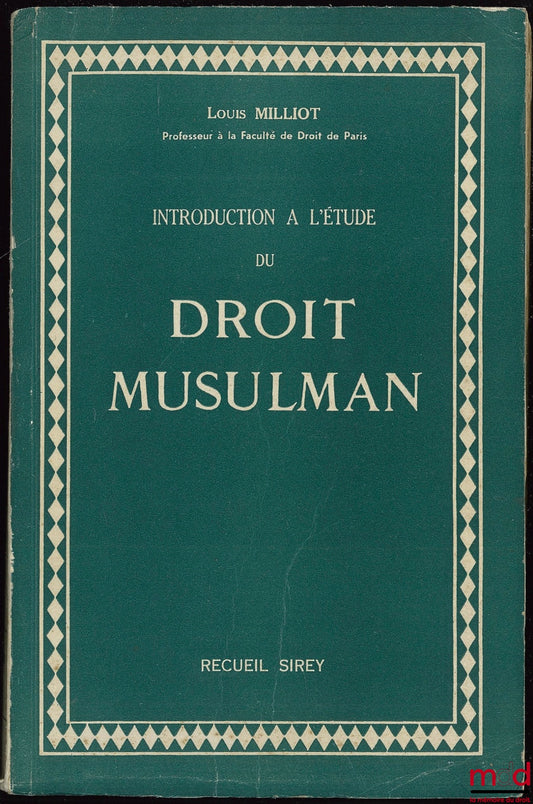 MILLIOT (Louis) – INTRODUCTION A L’ÉTUDE DU DROIT MUSULMAN