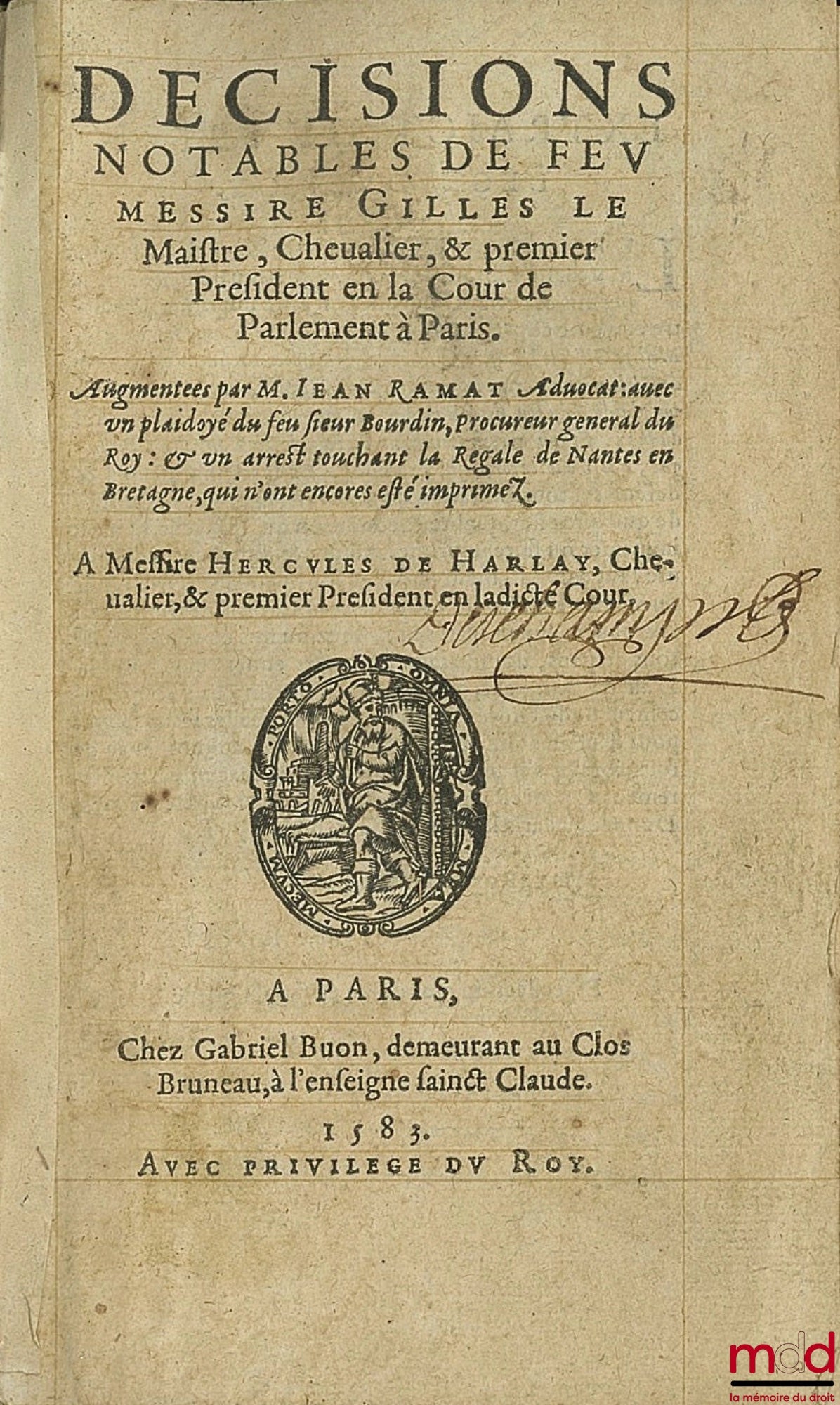 LE MAISTRE (Gilles) – DÉCISIONS NOTABLES DE FEU MESSIRE GILLES LE MAISTRE, CHEVALIER & PREMIER PRÉSIDENT EN LA COUR DE PARLEMENT À PARIS. Augmentées par M. Jean RAMAT Avocat, avec un plaidoyer du feu Sieur BOURDIN, Procureur général du Roi & un arrêt touc