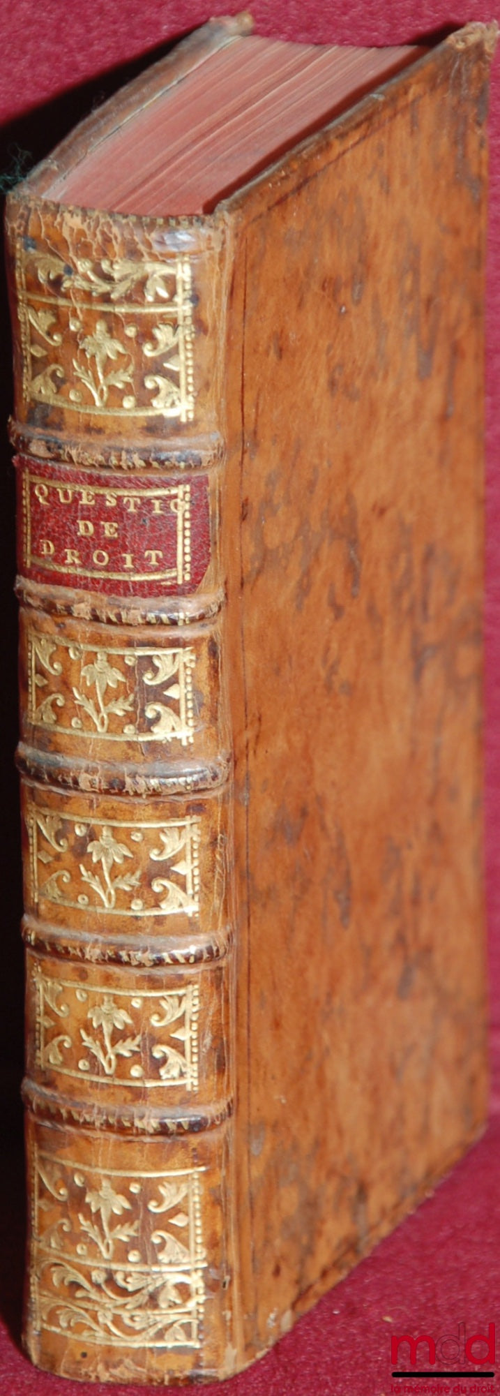 MALLEBAY DE LA MOTHE (Simon) – QUESTIONS DE DROIT, DE JURISPRUDENCE ET D’USAGE Des Provinces de Droit - Écrit du Ressort du Parlement de Paris, mises en ordre alphabétique par M. de la M., Conseiller du Roi, son Avocat & Procureur au Siège Royal de Bellac