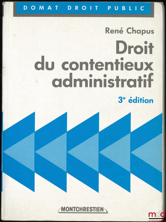 CHAPUS (René) – DROIT DU CONTENTIEUX ADMINISTRATIF, 3ème éd.