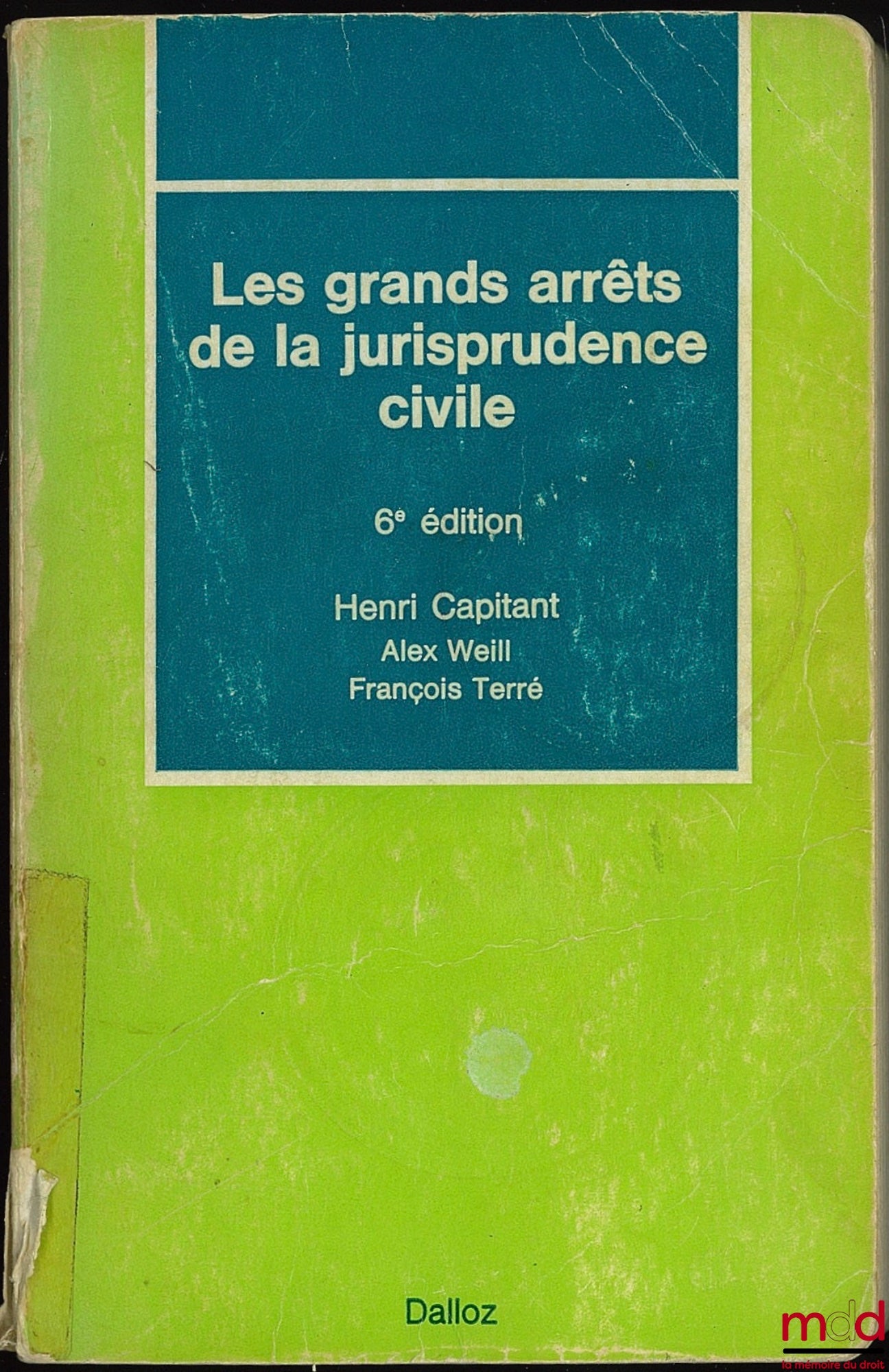 CAPITANT (Henri), WEILL (Alex) et TERRÉ (François) – LES GRANDS ARRÊTS DE LA JURISPRUDENCE CIVILE, 6e éd.