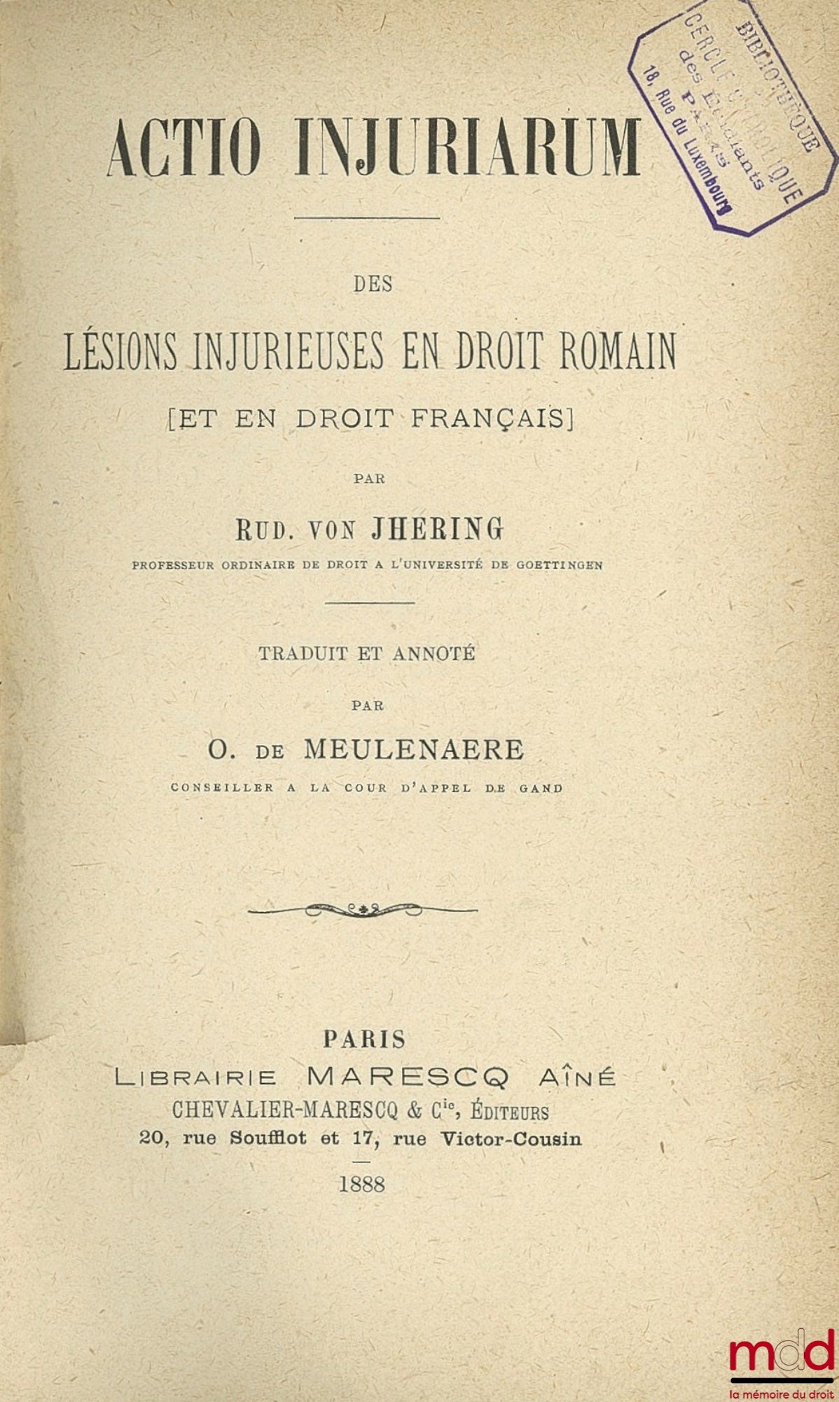 JHERING (Rudolf von) – ACTIO INJURIARUM, DES LÉSIONS INJURIEUSES EN DROIT ROMAIN ET EN DROIT FRANÇAIS, traduit et annoté par O. de Meulenaere